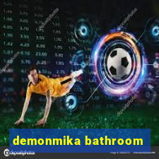 demonmika bathroom